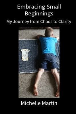 Embracing Small Beginnings by Martin, Michelle