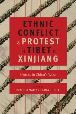 Ethnic Conflict and Protest in Tibet and Xinjiang: Unrest in China's West by Hillman, Ben