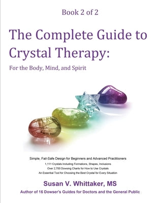 The Complete Guide to Crystal Therapy: For the Body, Mind, and Spirit - Book 2 by Whittaker, Susan V.