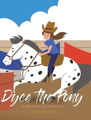 Dyce the Pony: A Barrel Racing Adventure by Watson, Teresa