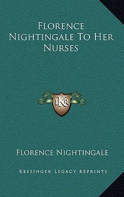 Florence Nightingale To Her Nurses by Nightingale, Florence