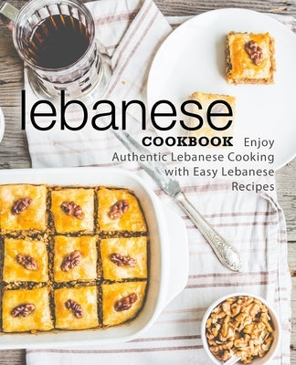 Lebanese Cookbook: Enjoy Authentic Lebanese Cooking with Easy Lebanese Recipes by Press, Booksumo