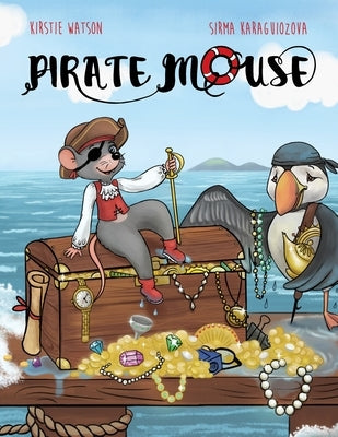 Pirate Mouse: A swashbuckling tale of adventure by Watson, Kirstie