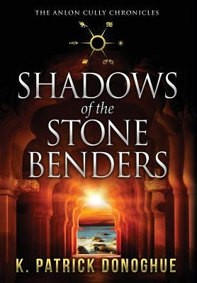 Shadows of the Stone Benders by Donoghue, K. Patrick