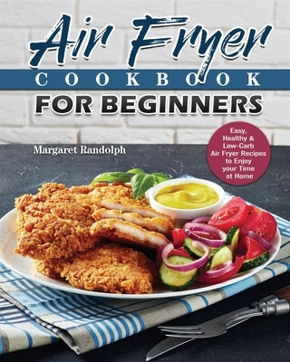Air Fryer Cookbook For Beginners by Randolph, Margaret