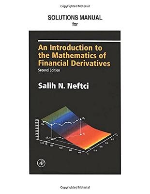 Neftci Solutions Manual to an Introduction to the Mathematics of Financial Derivatives by Warachka, Mitch