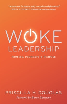 Woke Leadership: Profits, Prophets & Purpose by Douglas, Priscilla H.