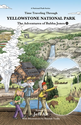 Time Traveling Through Yellowstone National Park: The Adventures of Bubba Jones (#5) Volume 5 by Alt, Jeff