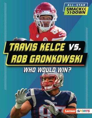 Travis Kelce vs. Rob Gronkowski: Who Would Win? by Barth, Kelley