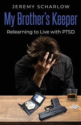 My Brother's Keeper: Relearning to Live with PTSD by Scharlow, Jeremy