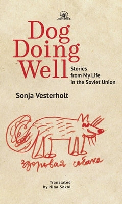 Dog Doing Well: Stories from My Life in the Soviet Union by Vesterholt, Sonya