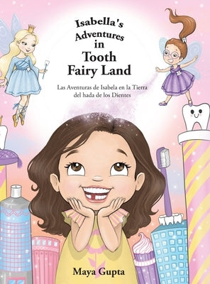 Isabella's Adventures in Tooth Fairy Land: Las Aventuras de Isabela en la Tierra del hada de los Dientes by Gupta, Maya