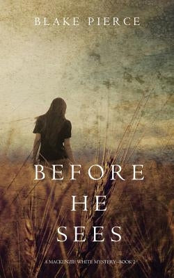 Before he Sees (A Mackenzie White Mystery-Book 2) by Pierce, Blake