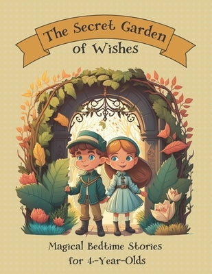 The Secret Garden of Wishes: Magical Bedtime Stories for 4-Year-Olds by Breeze, Bella