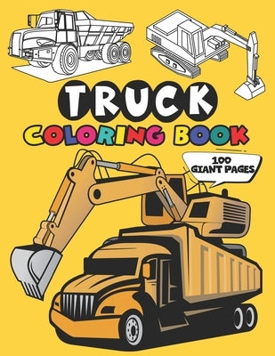 Truck Coloring Book: 50 Stunning Illustration of Truck, excavator, tractor, bulldozer, Fire Truck by Nguyen, The