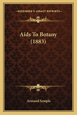 Aids To Botany (1883) by Semple, Armand