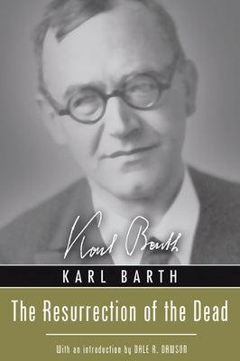 The Resurrection of the Dead by Barth, Karl