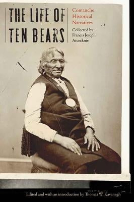 Life of Ten Bears: Comanche Historical Narratives by Attocknie, Francis Joseph