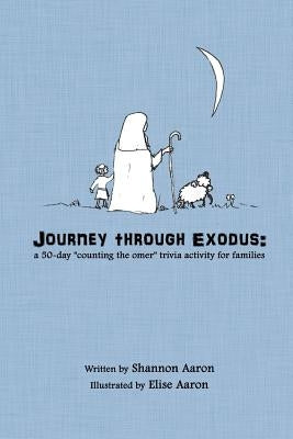 Journey through Exodus: a 50-day "counting the omer" trivia activity for families by Aaron, Elise