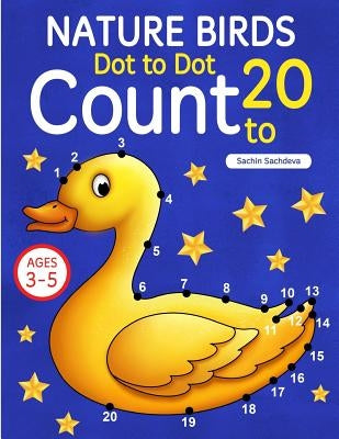 Nature Birds: Dot To Dot Count to 20 (Kids Ages 3-5) by Sachdeva, Sachin