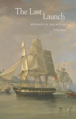 The Last Launch: Messages in the Bottle by Tuan, Yi-Fu