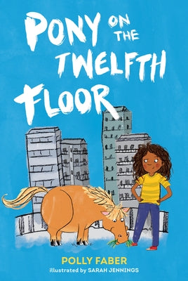 Pony on the Twelfth Floor by Faber, Polly