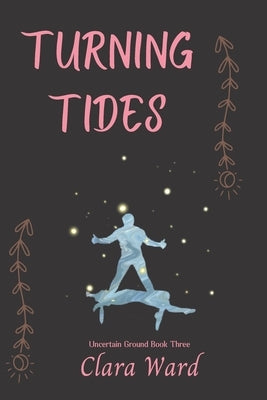 Turning Tides: Uncertain Ground Book 3 by Ward, Clara