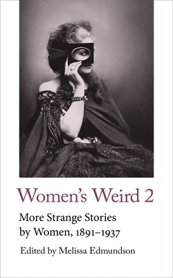 Women's Weird 2: More Strange Stories by Women, 1891-1937 by Edmundson, Melissa