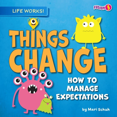 Things Change: How to Manage Expectations by Schuh, Mari C.