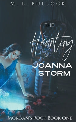 The Haunting of Joanna Storm by Bullock, M. L.