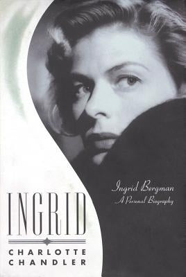 Ingrid: Ingrid Bergman: A Personal Biography by Chandler, Charlotte