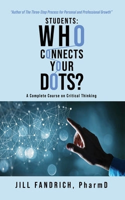 Students: Who Connects Your Dots?: A Complete Course on Critical Thinking by Fandrich, Jill