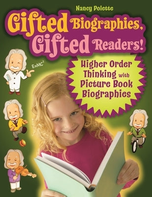 Gifted Biographies, Gifted Readers!: Higher Order Thinking with Picture Book Biographies by Polette, Nancy