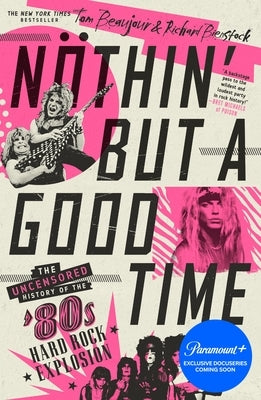 Nöthin' But a Good Time: The Uncensored History of the '80s Hard Rock Explosion by Beaujour, Tom