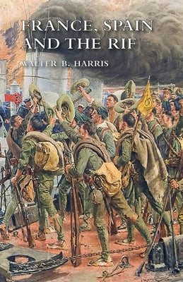 France, Spain and the Rif by Harris, Walter B.