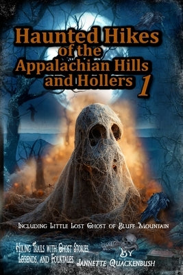 Haunted Hikes of the Appalachian Hills and Hollers by Quackenbush, Jannette