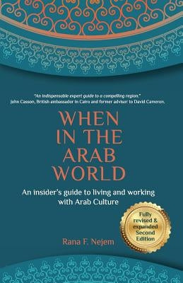 When in the Arab World: An insider's guide to living and working with Arab culture by Nejem, Rana