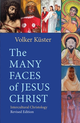 The Many Faces of Jesus Christ: Intercultural Christology - Revised Edition by K&#195;&#188;ster, Volker