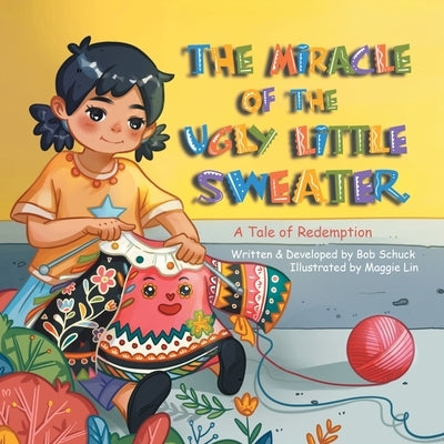 The Miracle of the Ugly Little Sweater: A Tale of Redemption by Schuck, Bob