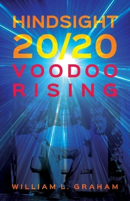 Hindsight 20/20: Voodoo Rising by Graham, William L.