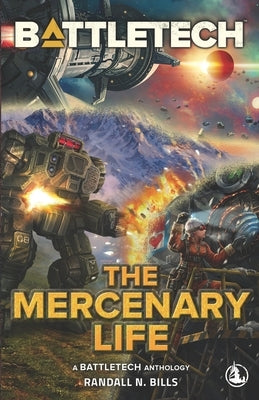 BattleTech: The Mercenary Life by Bills, Randall N.