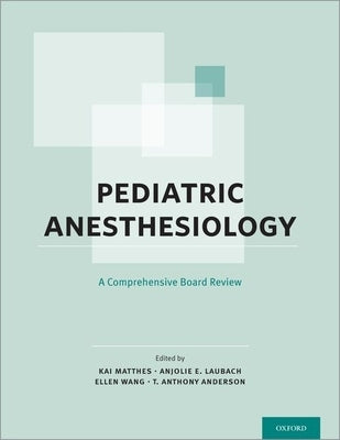 Pediatric Anesthesiology: A Comprehensive Board Review by Matthes, Kai