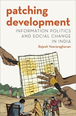 Patching Development: Information Politics and Social Change in India by Veeraraghavan, Rajesh