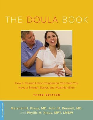 The Doula Book: How a Trained Labor Companion Can Help You Have a Shorter, Easier, and Healthier Birth by Klaus, Marshall H.