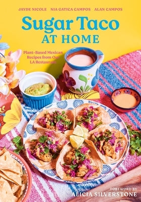 Sugar Taco at Home: Plant-Based Mexican Recipes from Our L.A. Restaurant by Nicole, Jayde