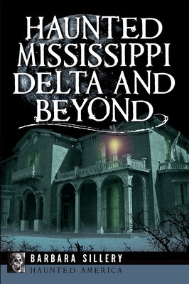 Haunted Mississippi Delta and Beyond by Sillery, Barbara