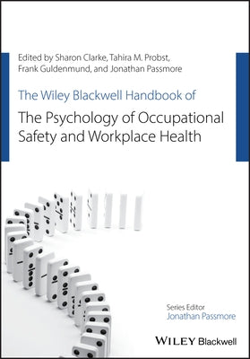 The Wiley Blackwell Handbook of the Psychology of Occupational Safety and Workplace Health by Clarke, Sharon