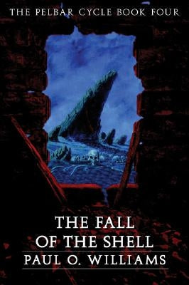 The Fall of the Shell by Williams, Paul O.