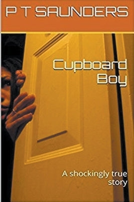 Cupboard Boy by Saunders, P. T.