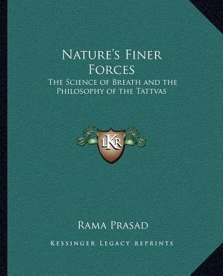 Nature's Finer Forces: The Science of Breath and the Philosophy of the Tattvas by Prasad, Rama